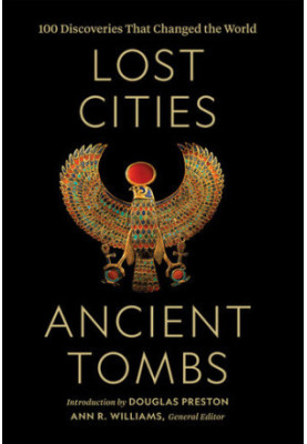 National Geographic Lost Cities, Ancient Tombs : 100 Discoveries That Changed the World