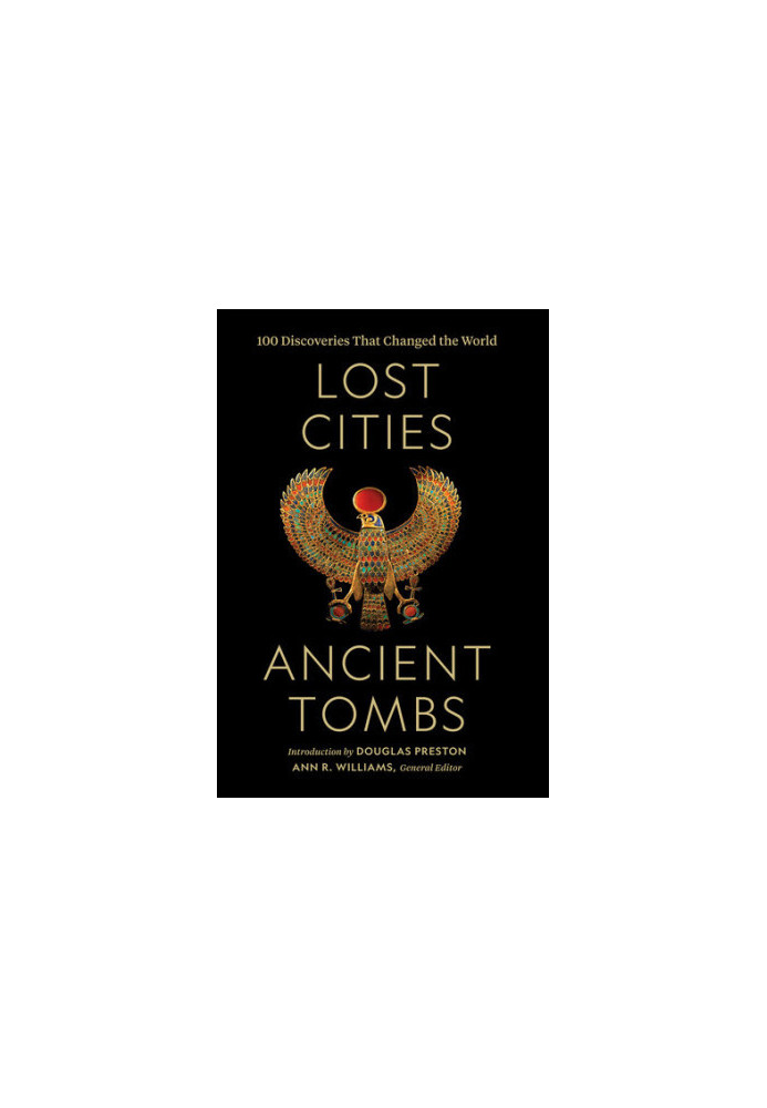 National Geographic Lost Cities, Ancient Tombs : 100 Discoveries That Changed the World