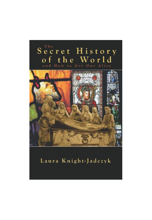 The Secret History of the World and How to Get Out Alive