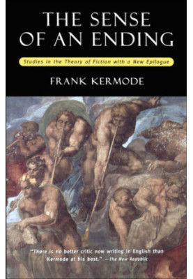 Frank Kermode: The Sense of an Ending Studies in the Theory of Fiction With a New Epilogue