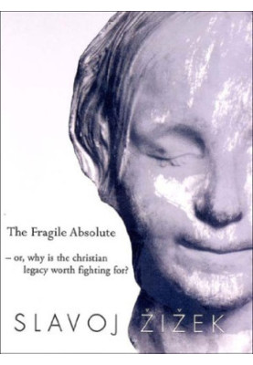 The Fragile Absolute: Or, Why is the Christian Legacy Worth Fighting For?