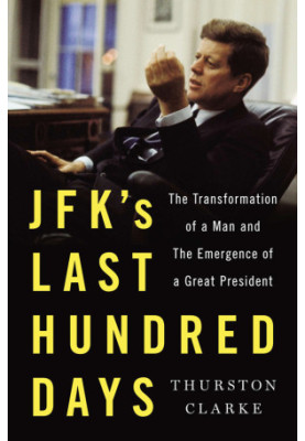 [JFK's Last Hundred Days 01] • JFK's Last Hundred Days · The Transformation of a Man and the Emergence of a Great President