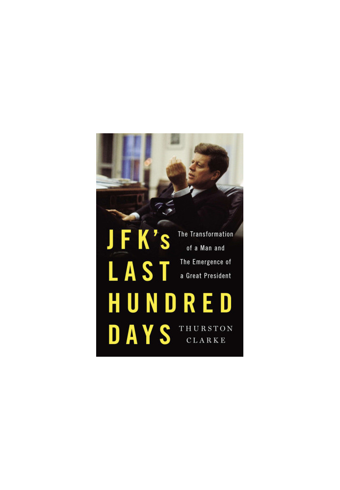 [JFK's Last Hundred Days 01] • JFK's Last Hundred Days · The Transformation of a Man and the Emergence of a Great President