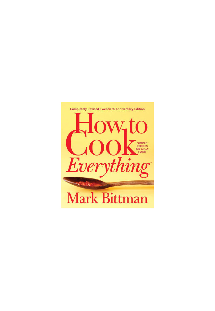 How To Cook Everything―completely Revised Twentieth Anniversary Edition: Simple Recipes for Great Food
