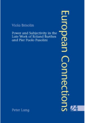 Power and subjectivity in the late work of Roland Barthes and Pier Paolo Pasolini