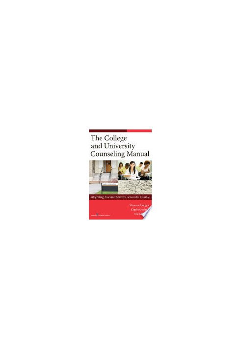 The College and University Counseling Manual : Integrating Essential Services Across the Campus