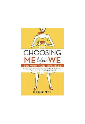 Choosing ME before WE : every woman’s guide to life and love