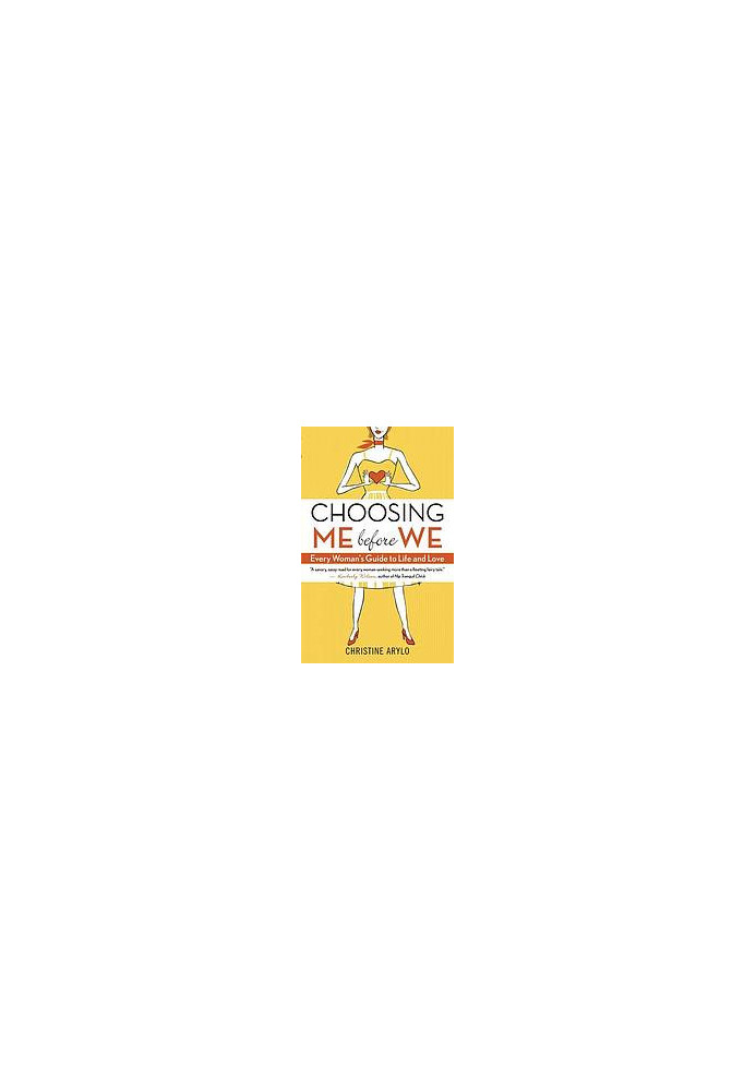 Choosing ME before WE : every woman’s guide to life and love
