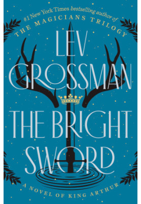 The Bright Sword: A Novel of King Arthur