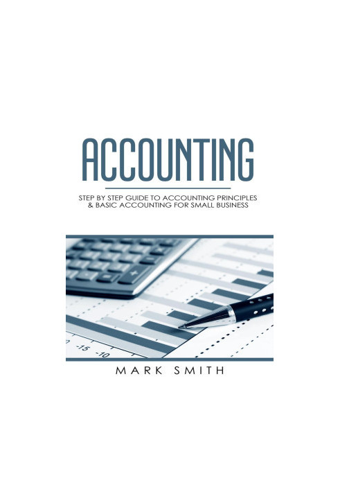 Accounting: Step by Step Guide to Accounting Principles & Basic Accounting for Small business