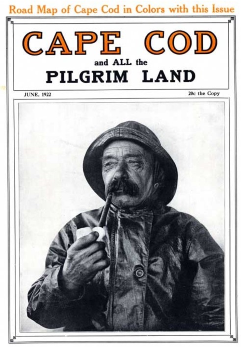 Cape Cod and All the Pilgrim Land, June 1922,  Volume 6, Number 4 A Monthly Magazine Devoted to the Interests of Southeastern Ma