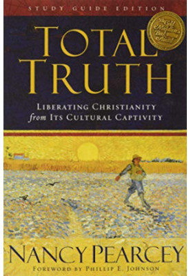 Total Truth: Liberating Christianity from Its Cultural Captivity (Study Guide Edition)