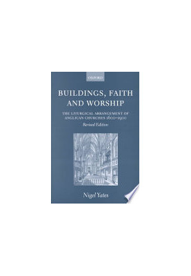 Buildings, Faith, and Worship: The Liturgical Arrangement of Anglican Churches 1600-1900