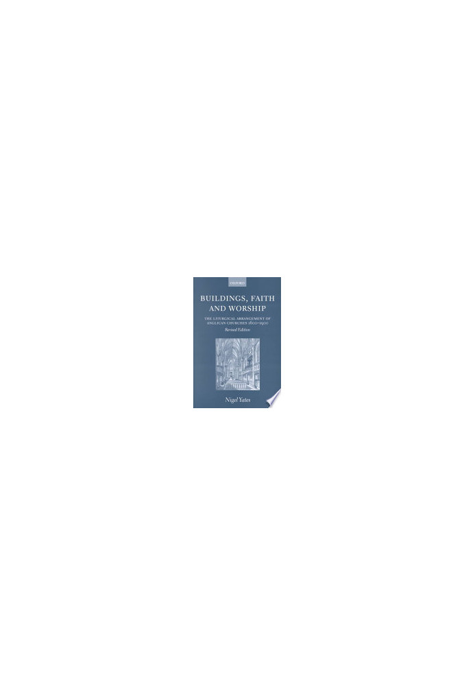 Buildings, Faith, and Worship: The Liturgical Arrangement of Anglican Churches 1600-1900