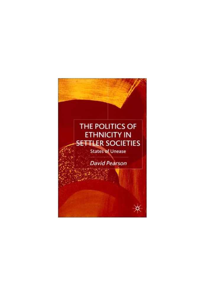 The Politics of Ethnicity in Settler Societies: States of Unease