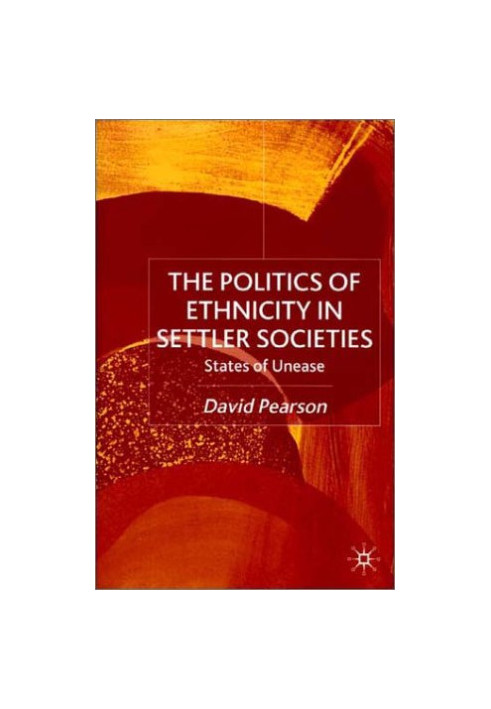The Politics of Ethnicity in Settler Societies: States of Unease