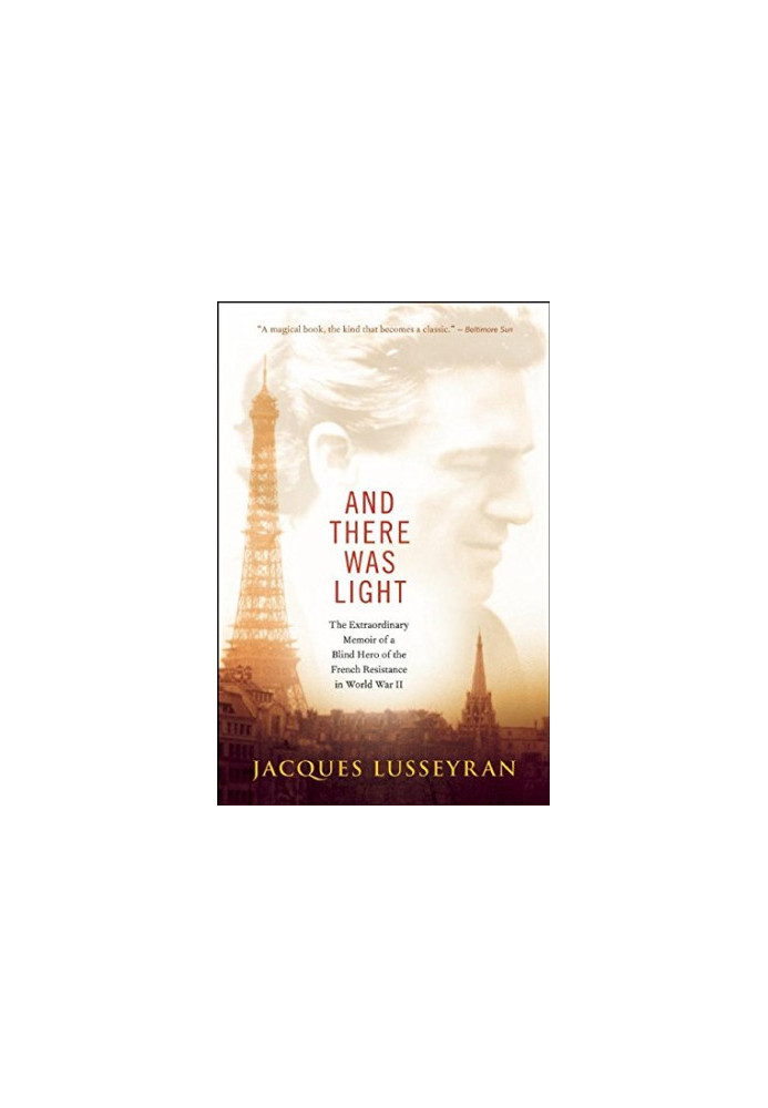 And there was light : the extraordinary memoir of a blind hero of the French resistance in World War II