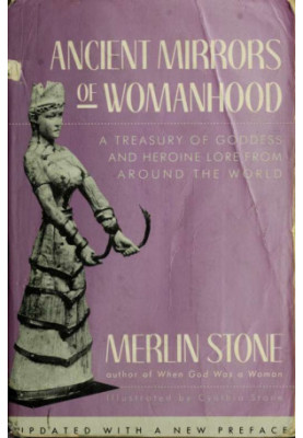 Ancient mirrors of womanhood : a treasury of goddess and heroine lore from around the world
