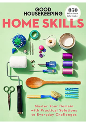 Home Skills : Master Your Domain with Practical Solutions to Everyday Challenges