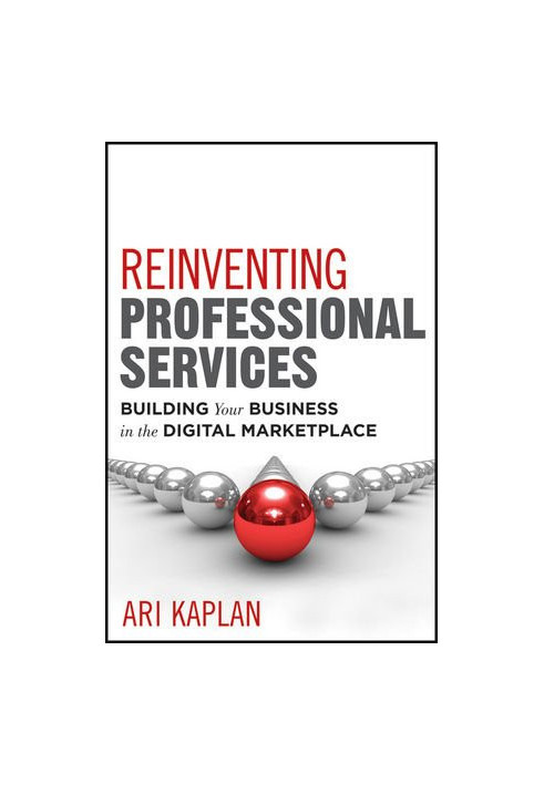 Reinventing professional services : building your business in the digital marketplace