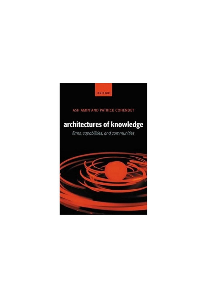 Architectures of Knowledge - Firms, Capabilities, and Communities