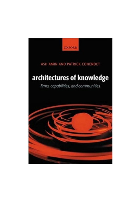 Architectures of Knowledge - Firms, Capabilities, and Communities