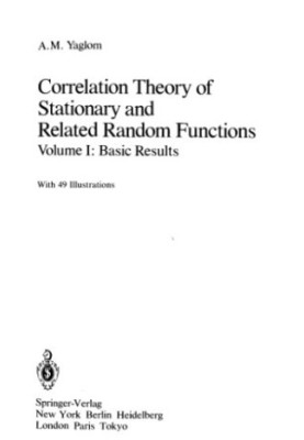 Correlation Theory of Stationary and Related Random Functions: Volume I: Basic Results