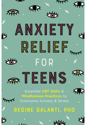 Anxiety Relief for Teens: Essential CBT Skills and Self-Care Practices to Overcome Anxiety and Stress