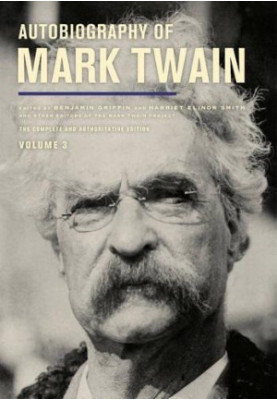 Autobiography of Mark Twain, Volume 3, The Complete and Authoritative Edition (2015)