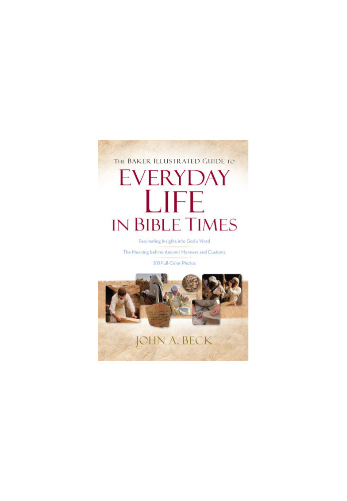 The Baker Illustrated Guide to Everyday Life in Bible Times