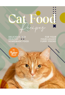 Cat Food Recipes: Delicious and Healthy Homemade Food for Your Four-Legged Furry Friend