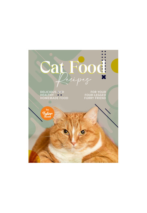 Cat Food Recipes: Delicious and Healthy Homemade Food for Your Four-Legged Furry Friend