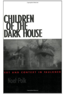 Children of the Dark House - Text and Context in Faulkner (1996)