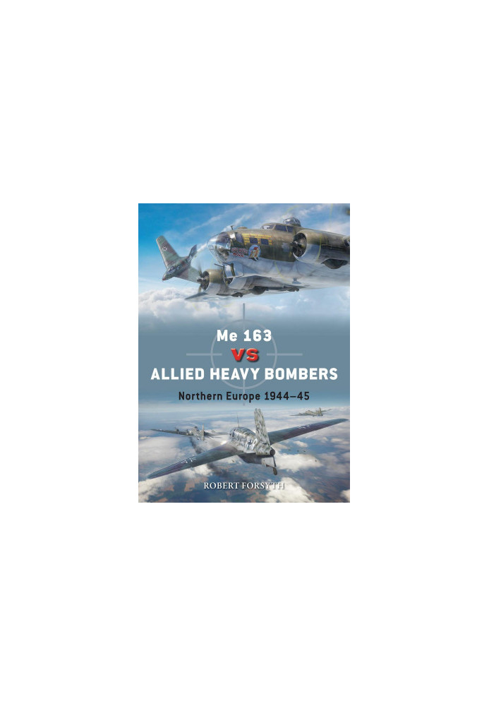 Me 163 vs Allied Heavy Bombers: Northern Europe 1944–45