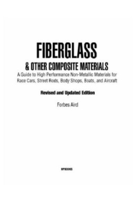 Fiberglass and other composite materialshp1498: a guide to high performance non-metallic materials for automotiveracing and m