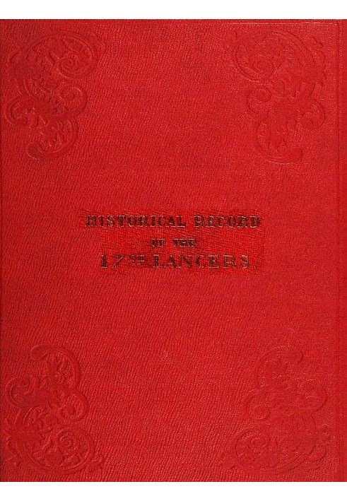 Исторический отчет Семнадцатого полка легких драгун - Уланы. Содержит отчет о формировании полка в 1759 году и его последующей с