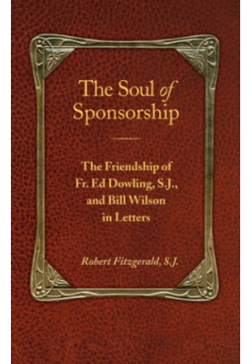 The soul of sponsorship: the friendship of Father Ed Dowling, and Bill Wilson in letters
