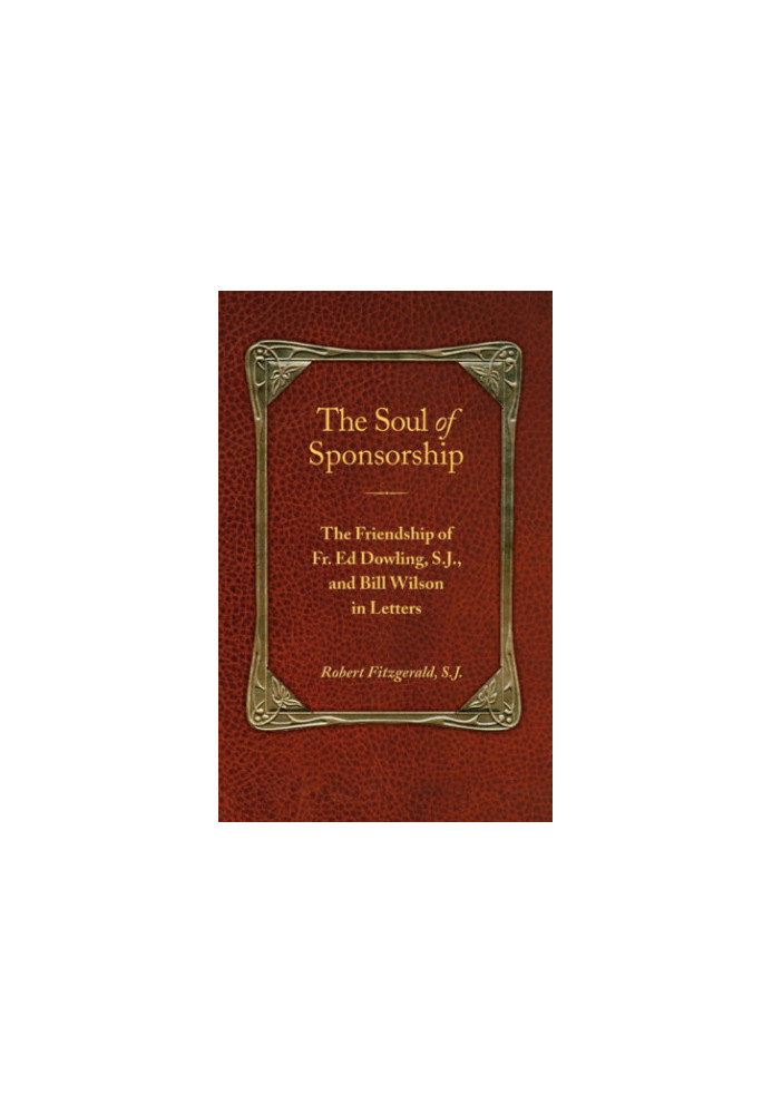 The soul of sponsorship: the friendship of Father Ed Dowling, and Bill Wilson in letters