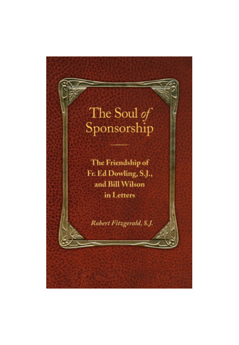 The soul of sponsorship: the friendship of Father Ed Dowling, and Bill Wilson in letters