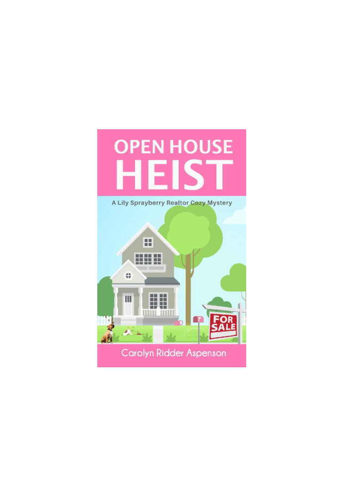 Open House Heist - Lily Sprayberry Realtor Cozy Mystery 5