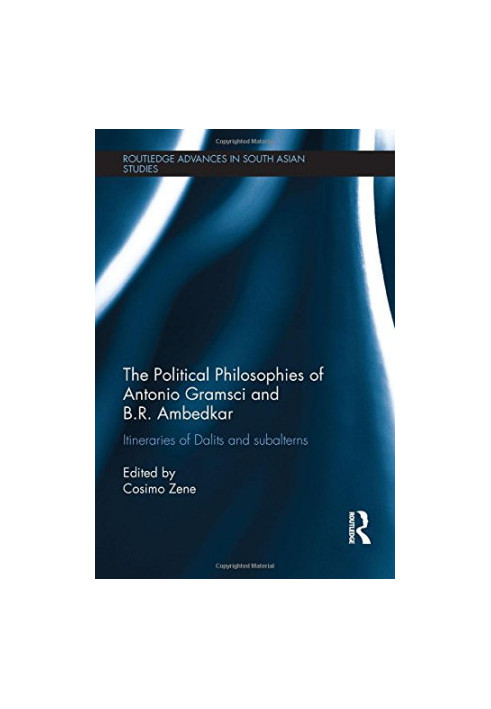 The political philosophies of Antonio Gramsci and Ambedkar : itineraries of Dalits and subalterns