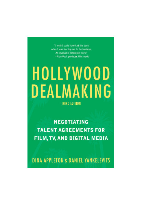 Hollywood Dealmaking: Negotiating Talent Agreements for Film, TV, and Digital Media (Third Edition)