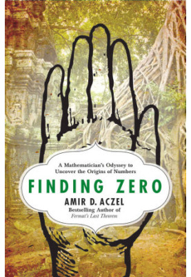 Finding Zero: A Mathematician's Odyssey to Uncover the Origins of Numbers