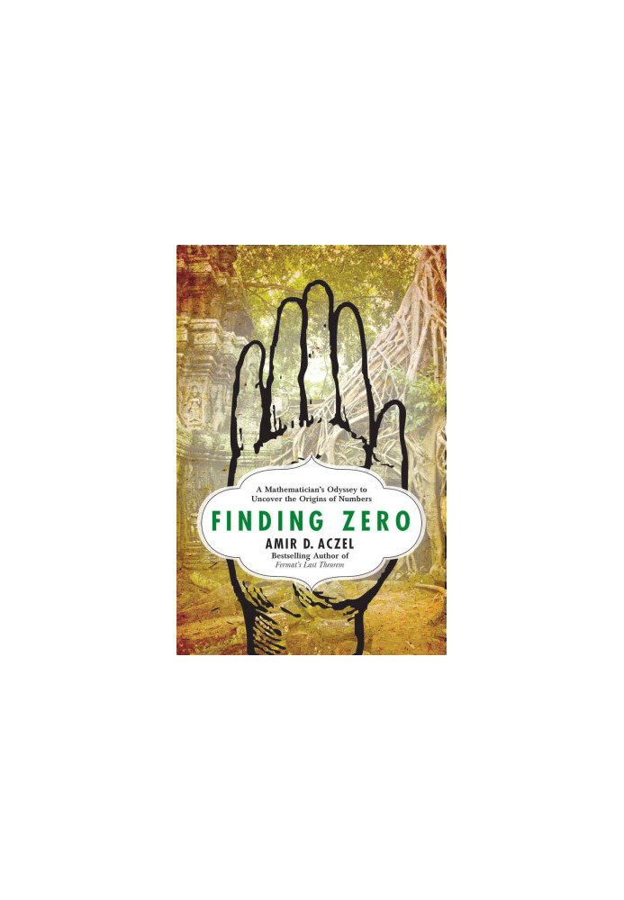 Finding Zero: A Mathematician's Odyssey to Uncover the Origins of Numbers