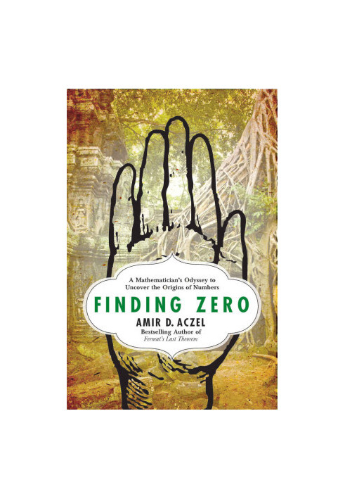 Finding Zero: A Mathematician's Odyssey to Uncover the Origins of Numbers