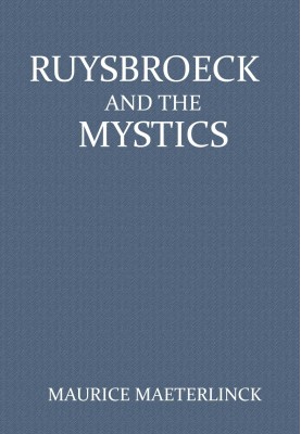 Ruysbroeck and the Mystics: with selections from Ruysbroeck