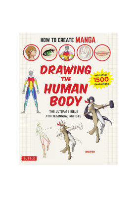 How to Create Manga: Drawing the Human Body : The Ultimate Bible for Beginning Artists