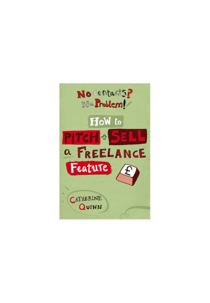 No Contacts? No Problem! : Start earning as a freelance journalist in four weeks!