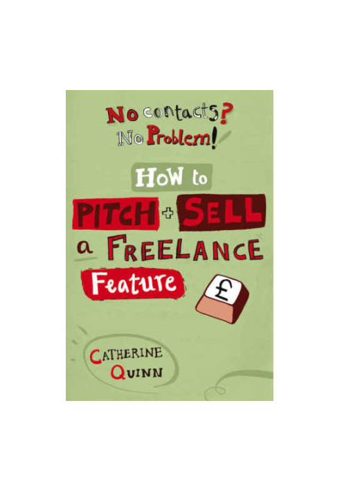 No Contacts? No Problem! : Start earning as a freelance journalist in four weeks!