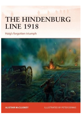 The Hindenburg Line 1918: Haig's Forgotten Triumph